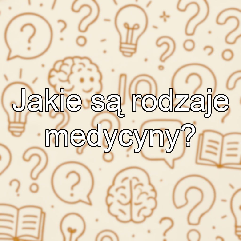 Jakie są rodzaje medycyny?