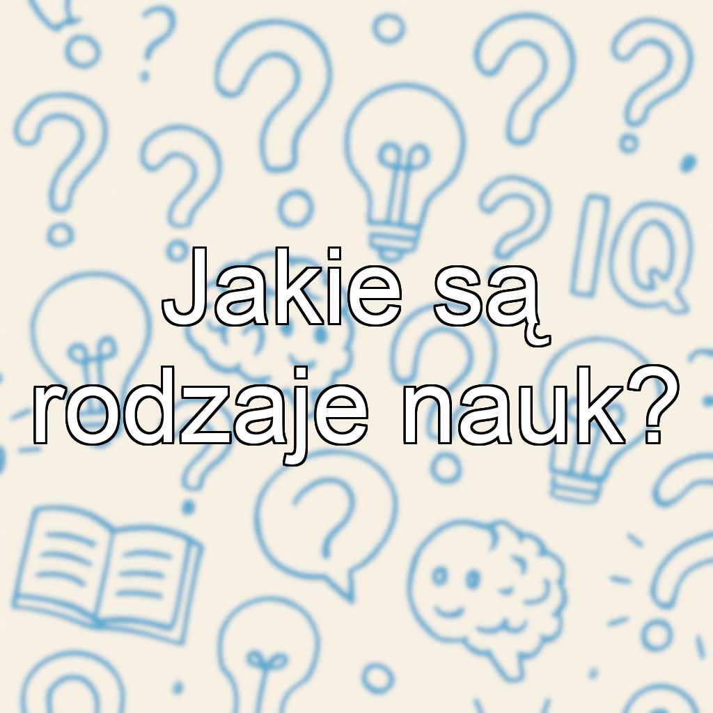 Jakie są rodzaje nauk?