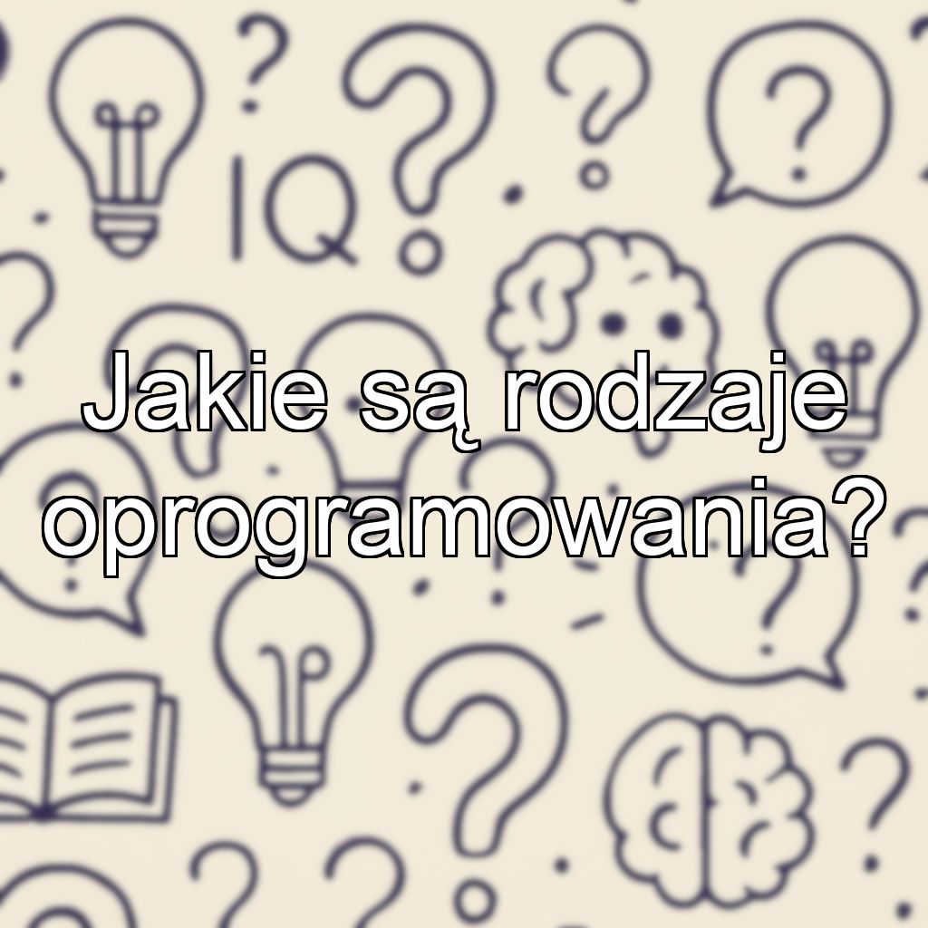 Jakie są rodzaje oprogramowania?