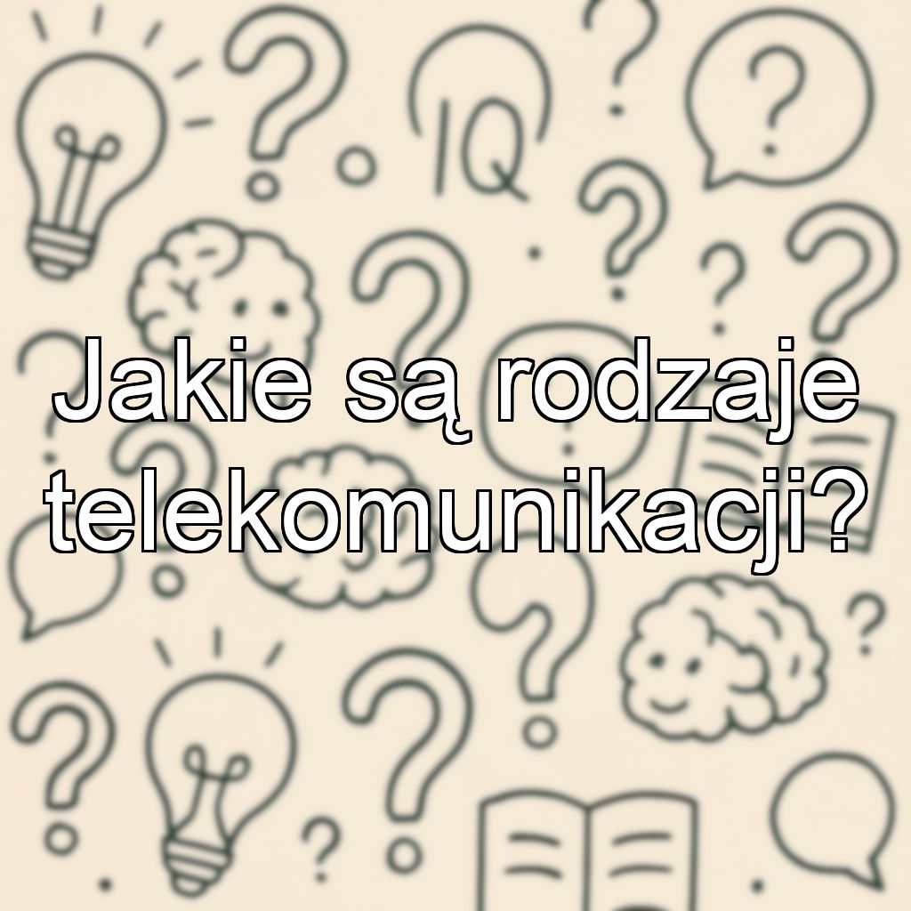 Jakie są rodzaje telekomunikacji?