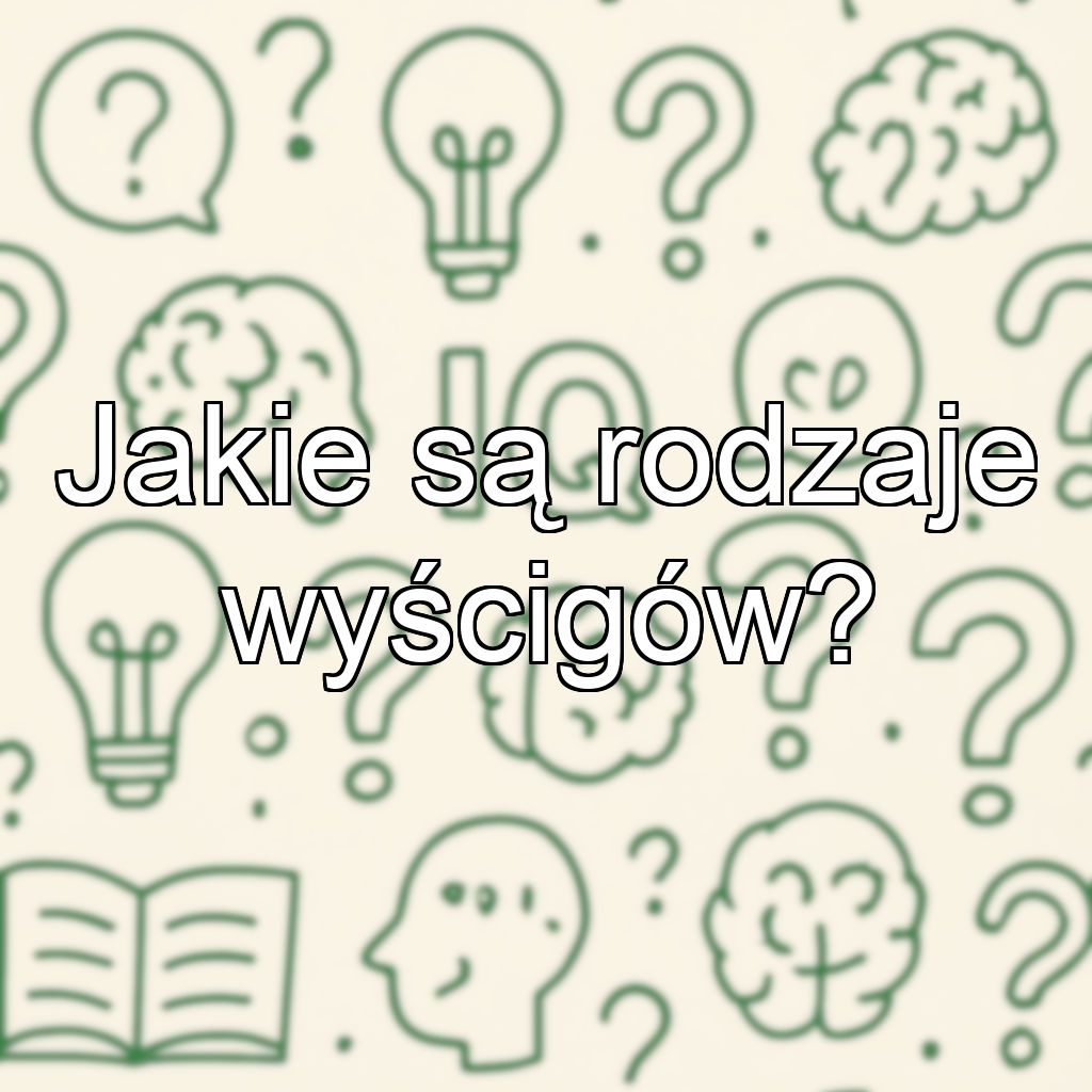 Jakie są rodzaje wyścigów?