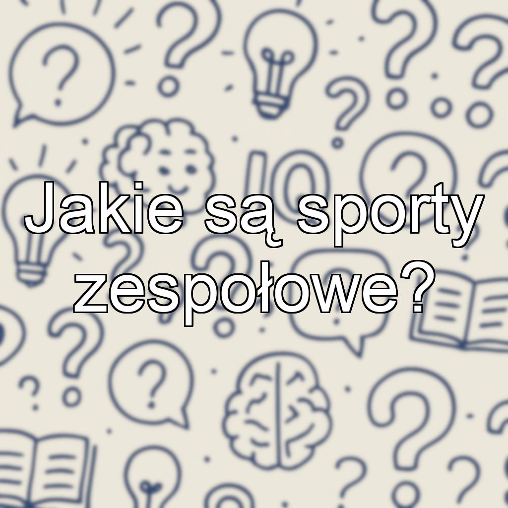 Jakie są sporty zespołowe?