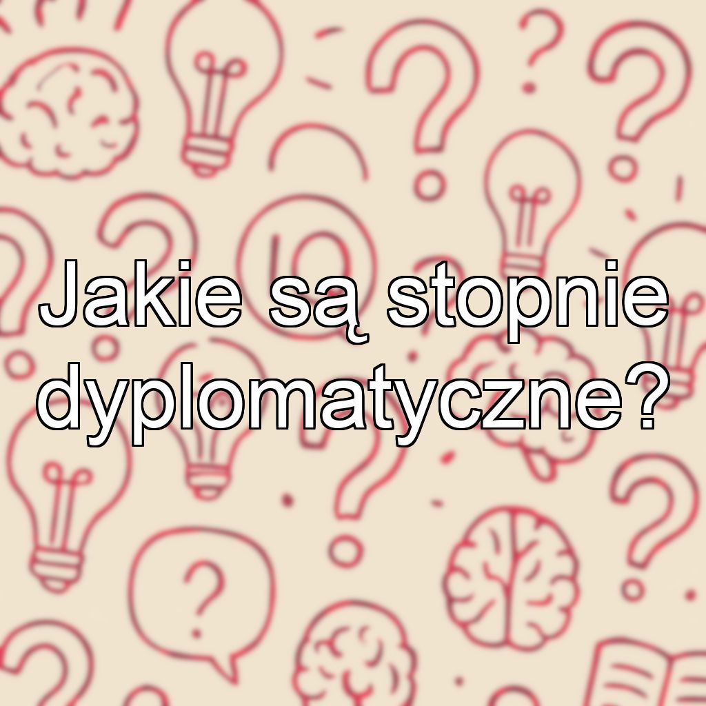 Jakie są stopnie dyplomatyczne?
