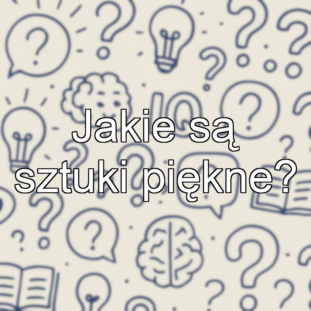 Jakie są sztuki piękne?