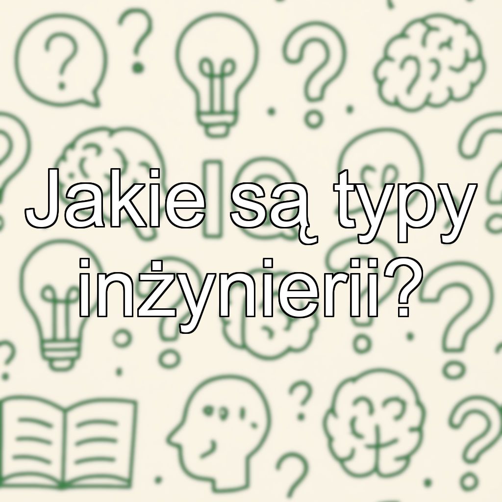 Jakie są typy inżynierii?