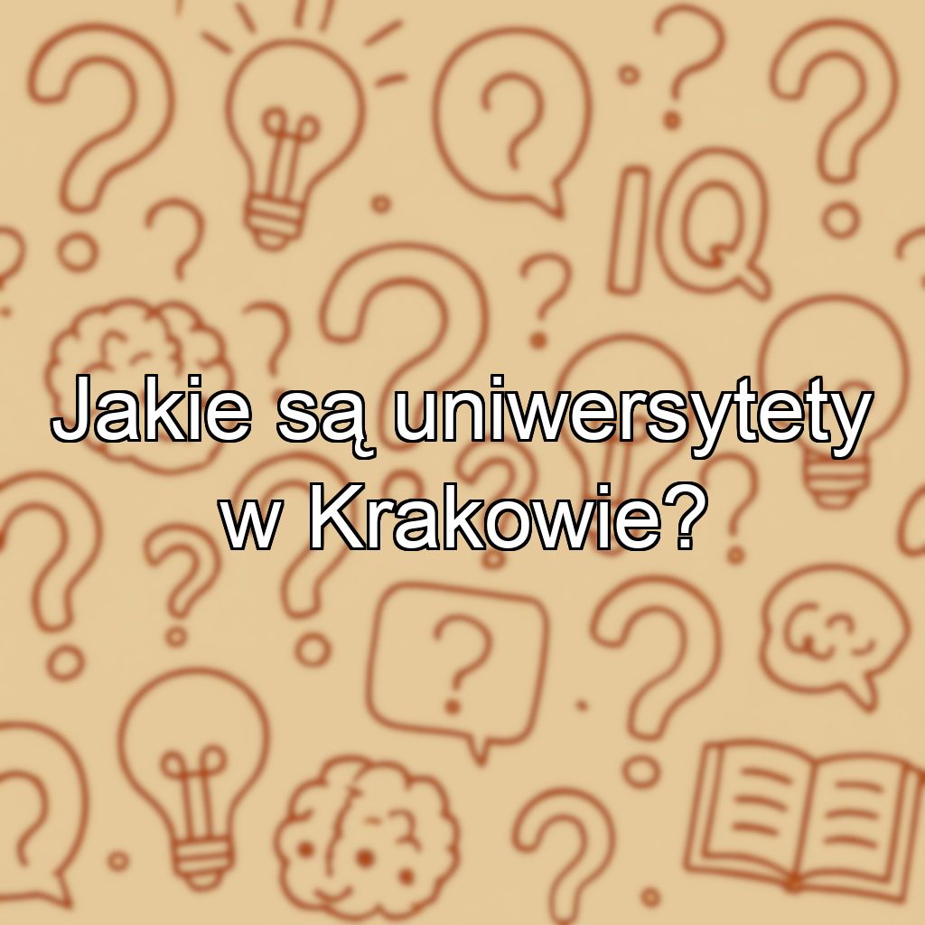 Jakie są uniwersytety w Krakowie?