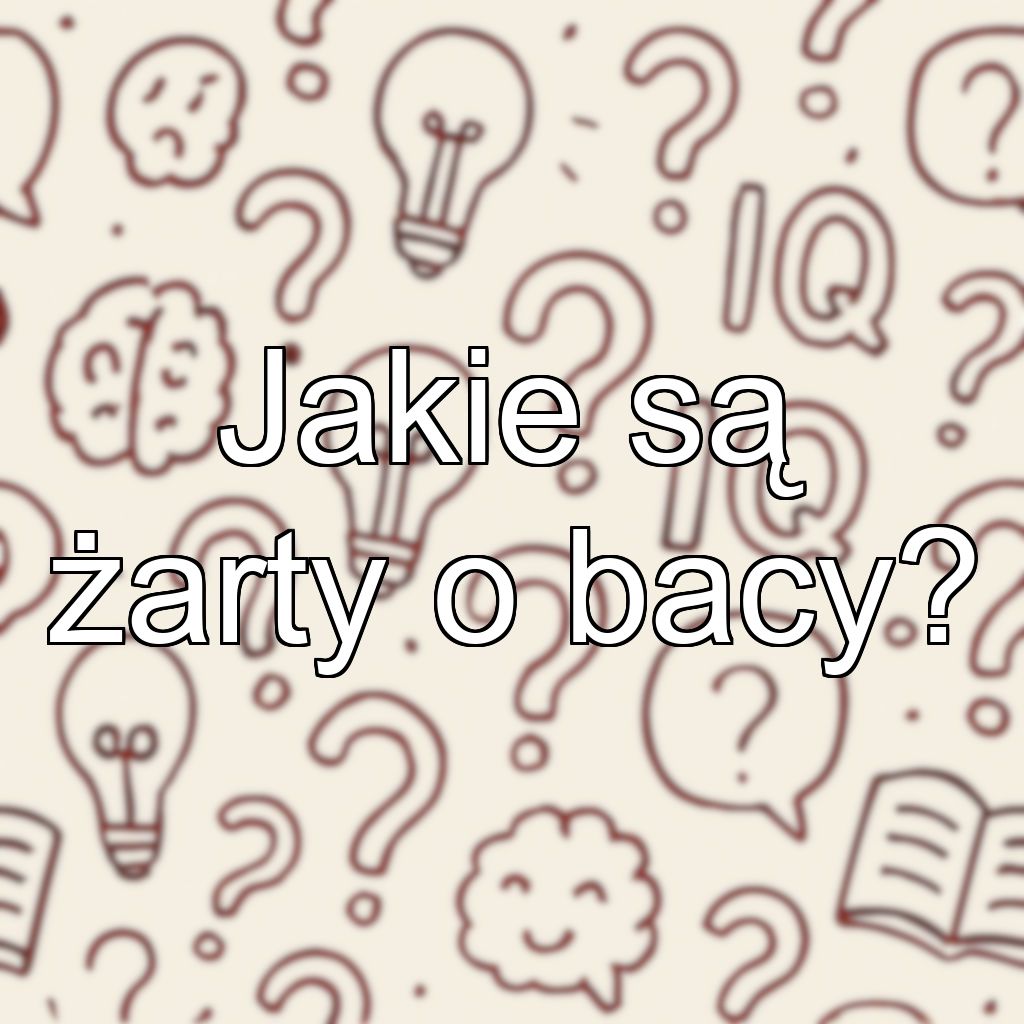 Jakie są żarty o bacy?