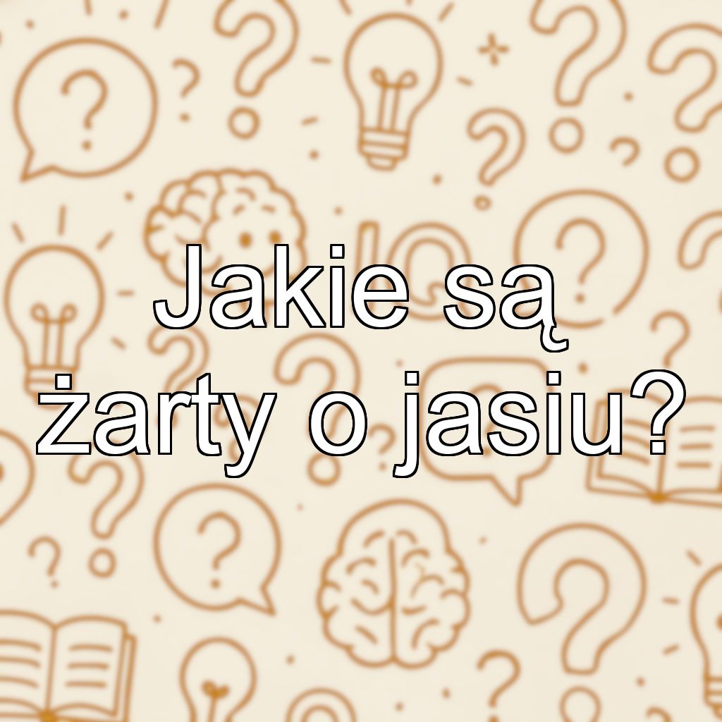 Jakie są żarty o jasiu?