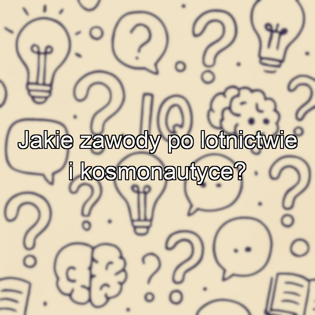 Jakie zawody po lotnictwie i kosmonautyce?