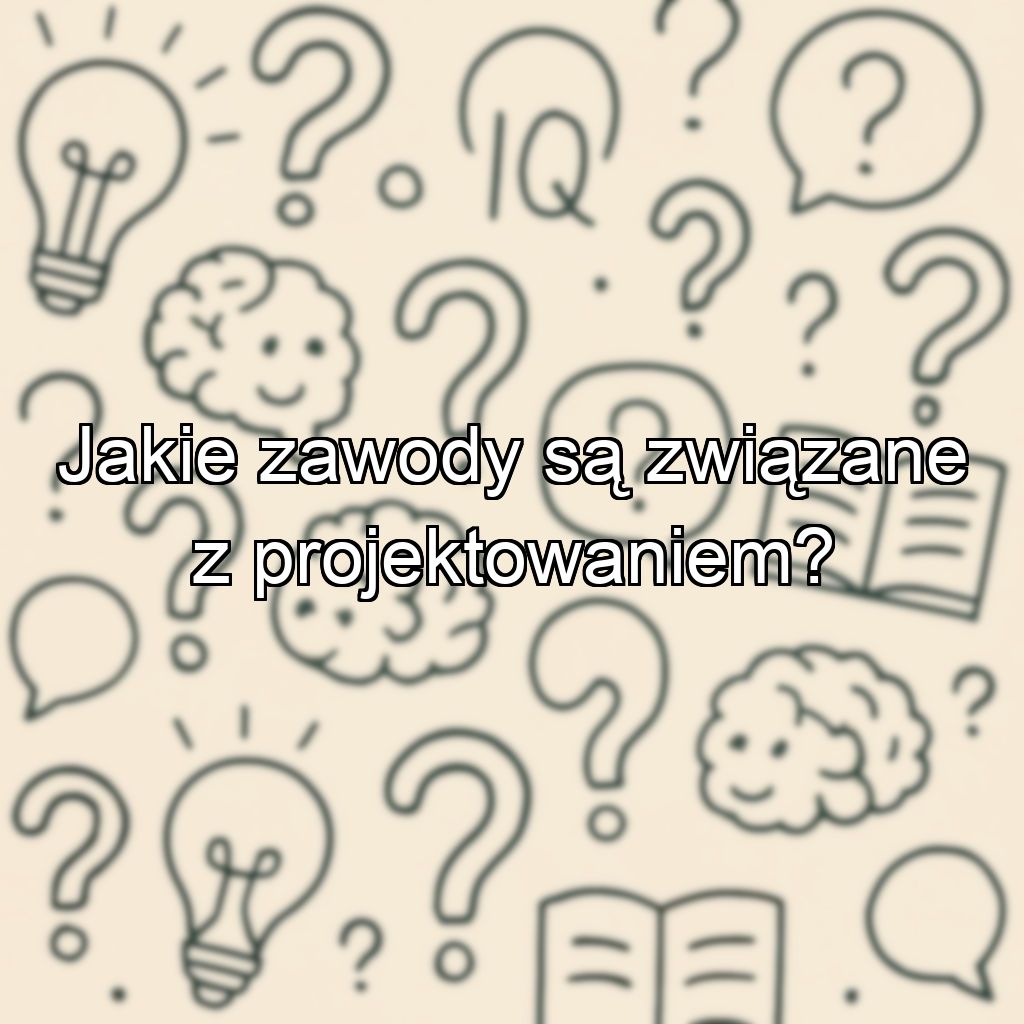 Jakie zawody są związane z projektowaniem?