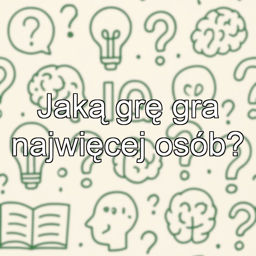 Jaką grę gra najwięcej osób?