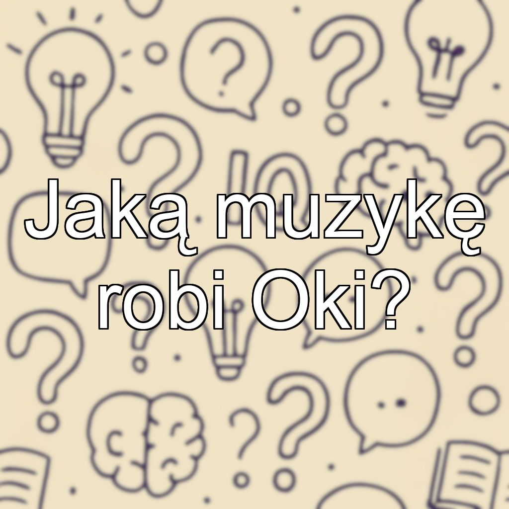 Jaką muzykę robi Oki?