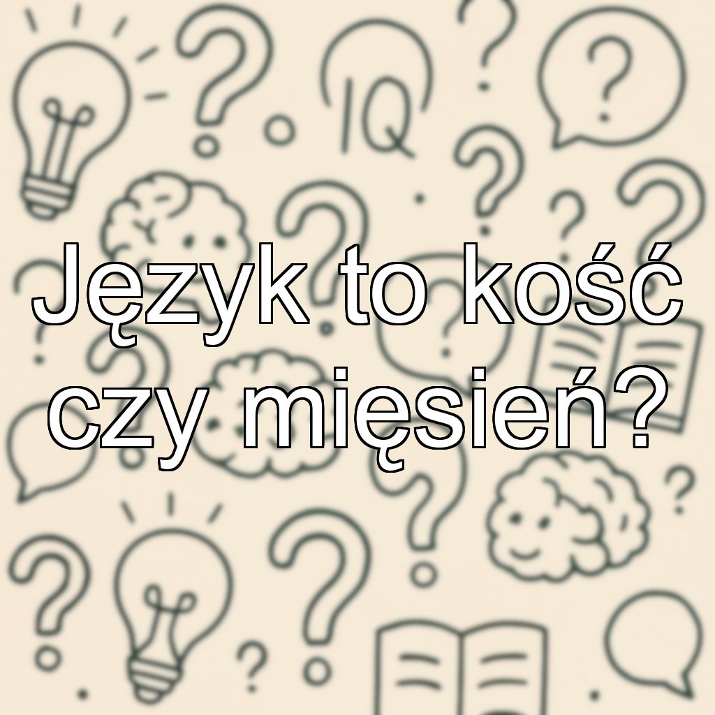 Język to kość czy mięsień?