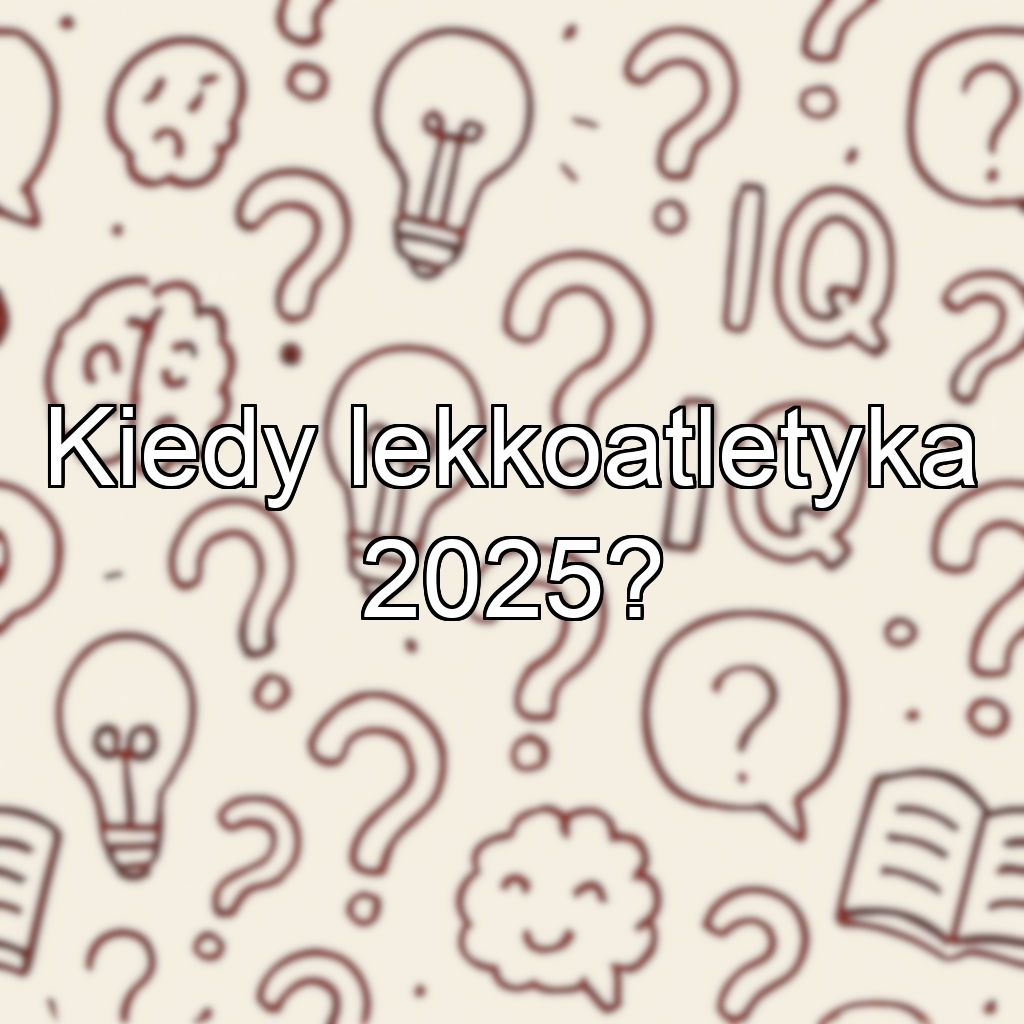Kiedy lekkoatletyka 2025?