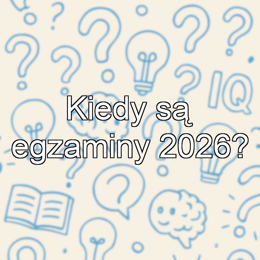 Kiedy są egzaminy 2026?