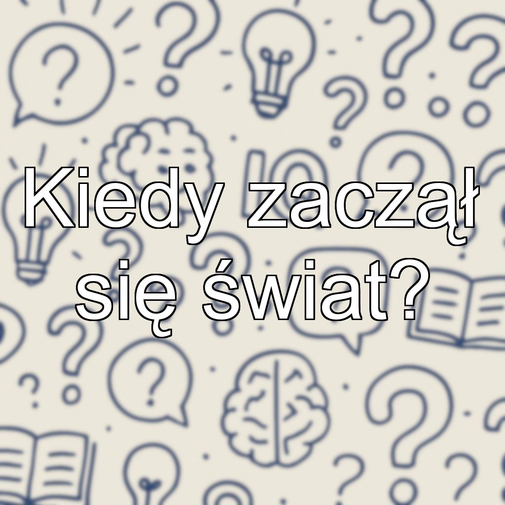 Kiedy zaczął się świat?