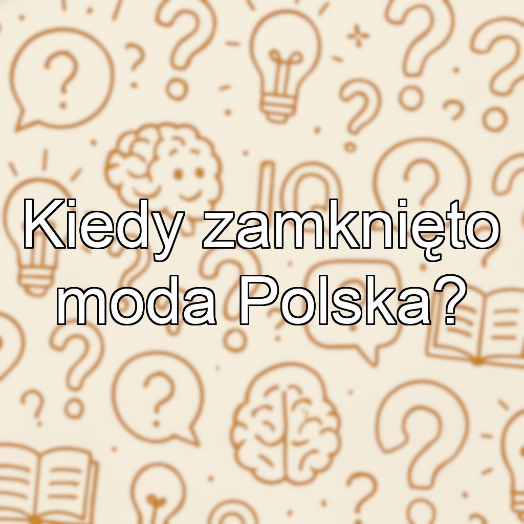 Kiedy zamknięto moda Polska?