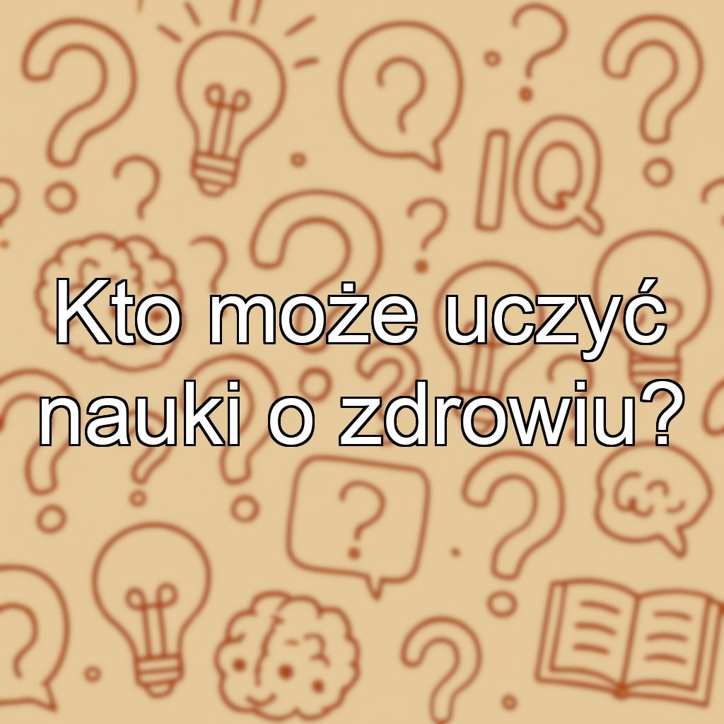 Kto może uczyć nauki o zdrowiu?