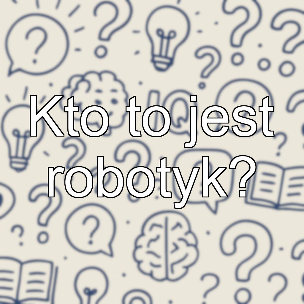 Kto to jest robotyk?