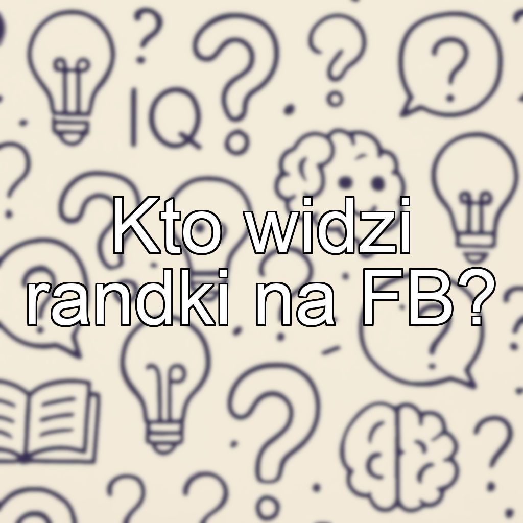 Kto widzi randki na FB?