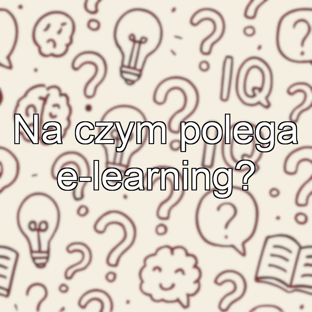 Na czym polega e-learning?
