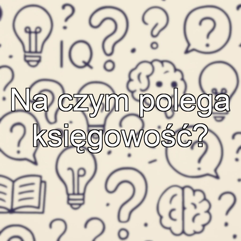 Na czym polega księgowość?