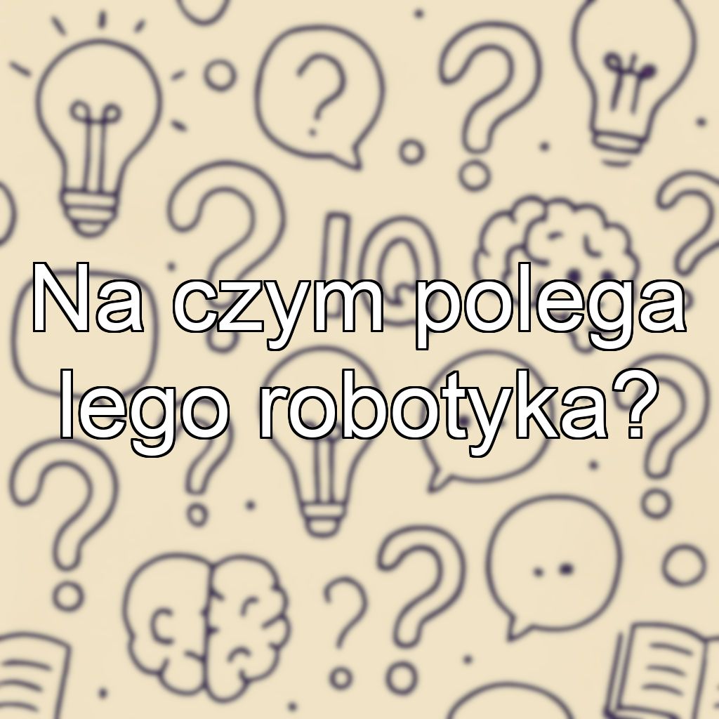 Na czym polega lego robotyka?