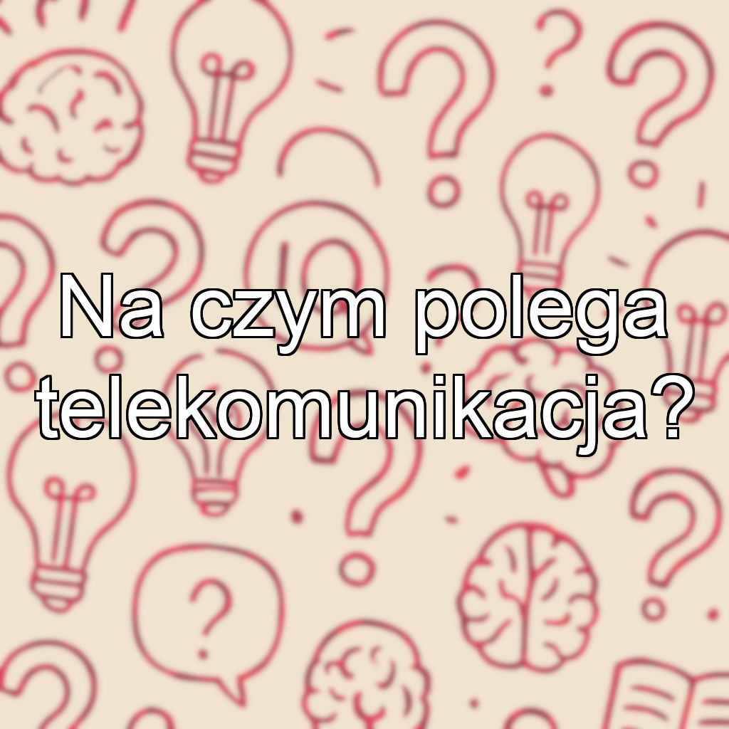 Na czym polega telekomunikacja?