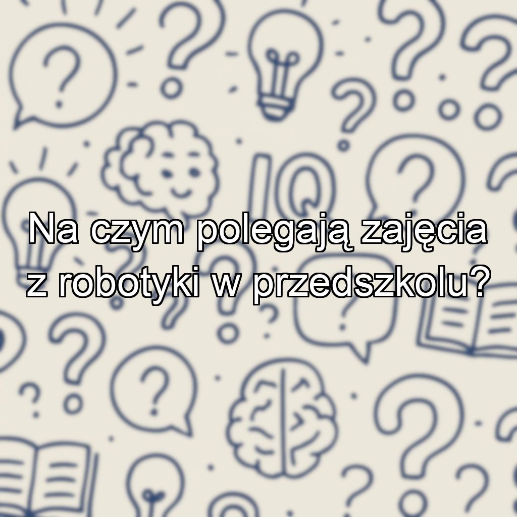 Na czym polegają zajęcia z robotyki w przedszkolu?