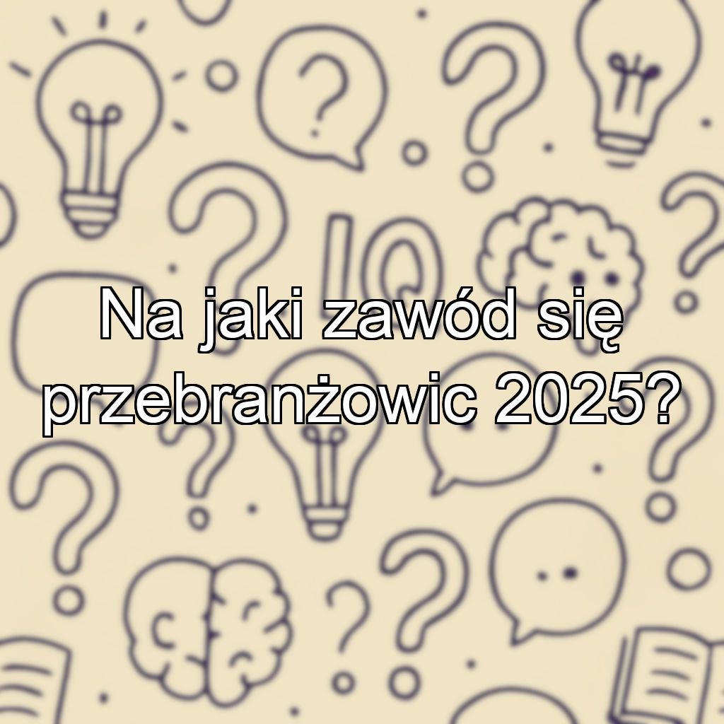 Na jaki zawód się przebranżowic 2025?