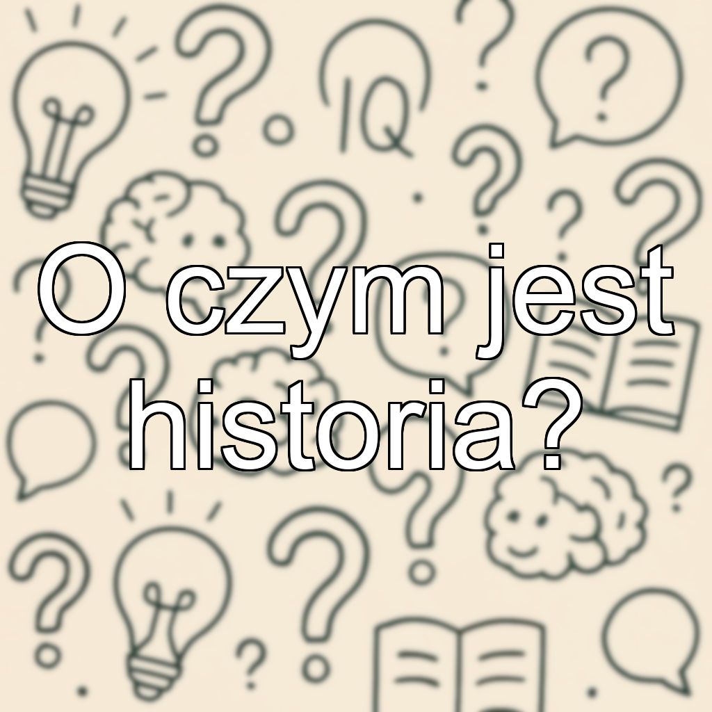 O czym jest historia?