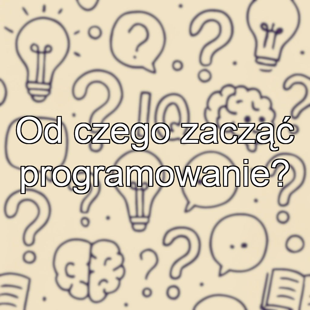 Od czego zacząć programowanie?