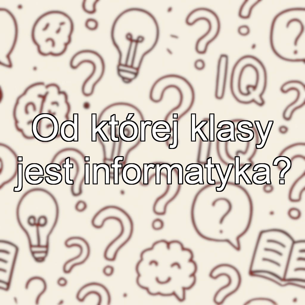 Od której klasy jest informatyka?
