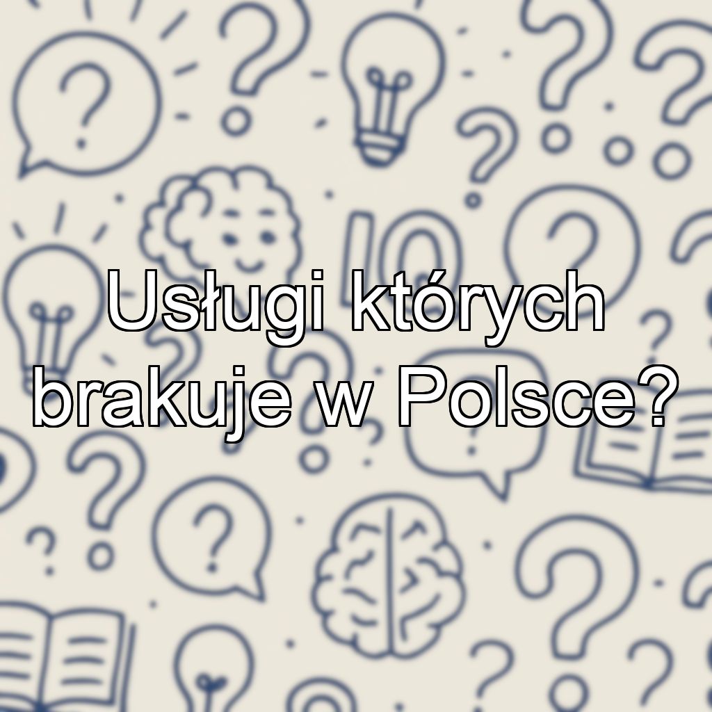 Usługi których brakuje w Polsce?