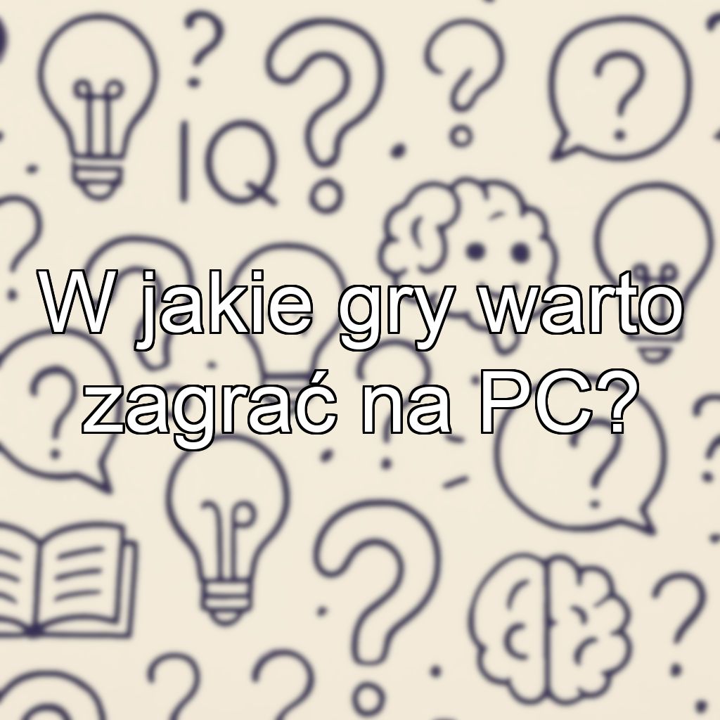 W jakie gry warto zagrać na PC?