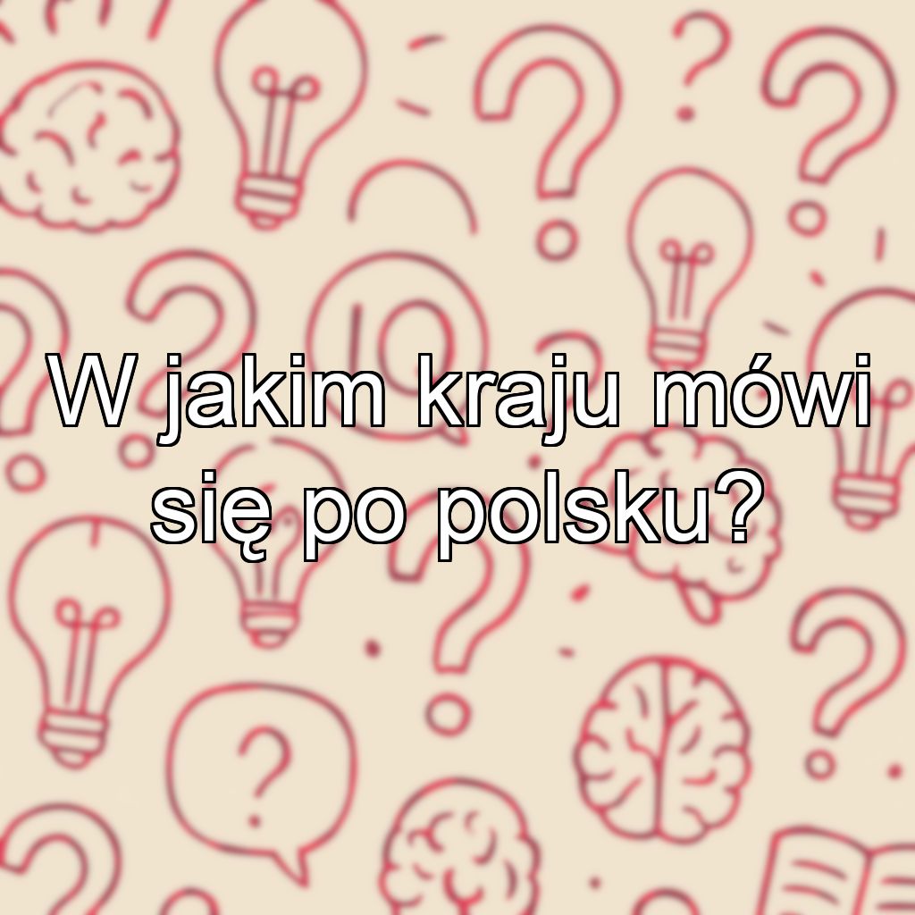 W jakim kraju mówi się po polsku?
