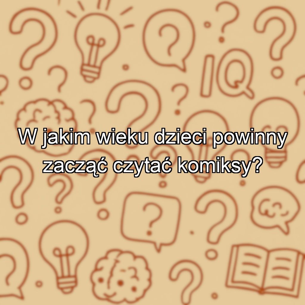 W jakim wieku dzieci powinny zacząć czytać komiksy?