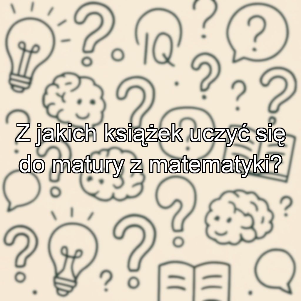 Z jakich książek uczyć się do matury z matematyki?