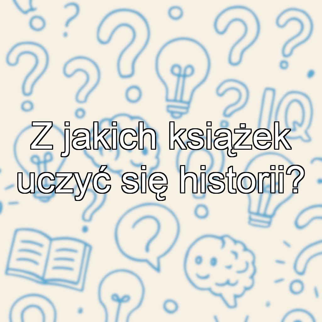 Z jakich książek uczyć się historii?