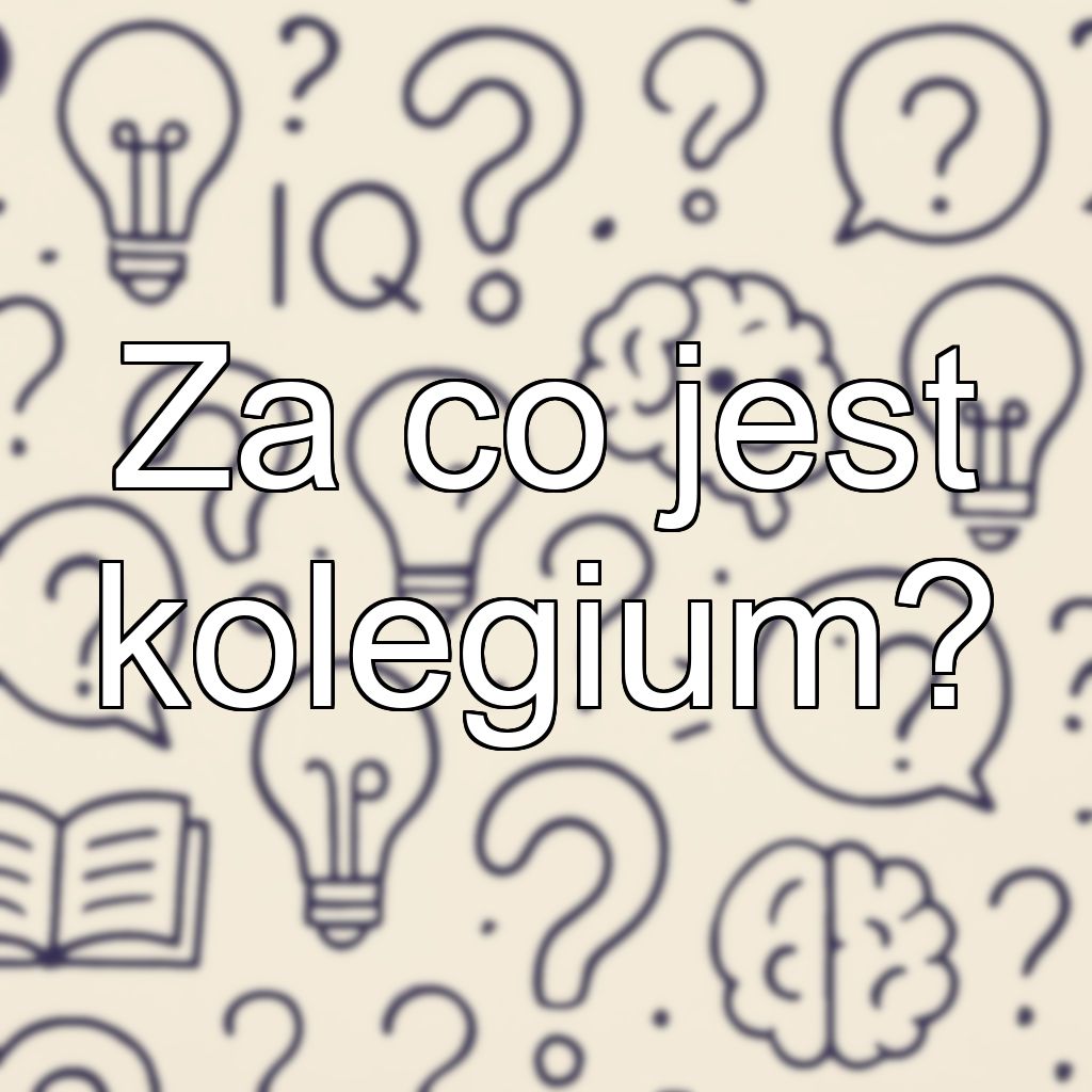 Za co jest kolegium?