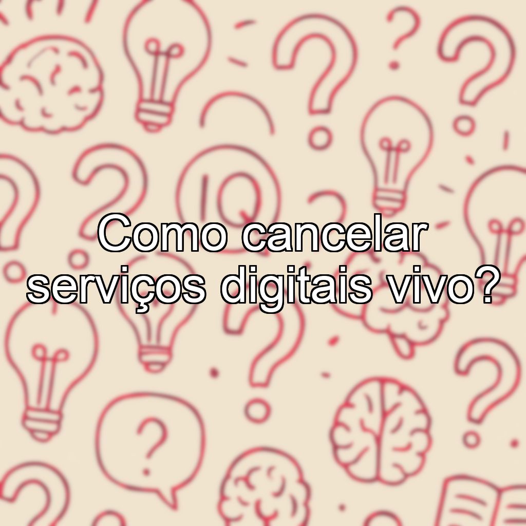 Como cancelar serviços digitais vivo?