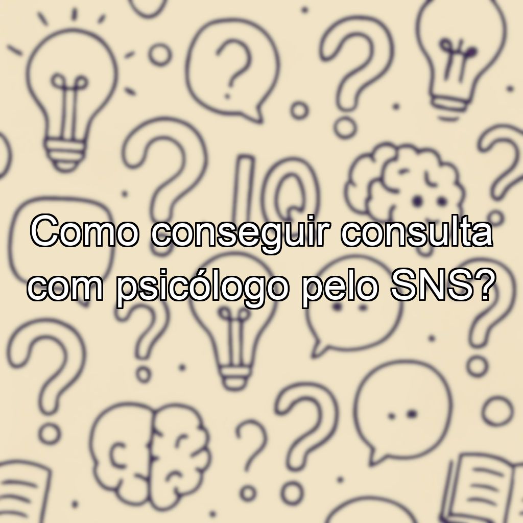 Como conseguir consulta com psicólogo pelo SNS?
