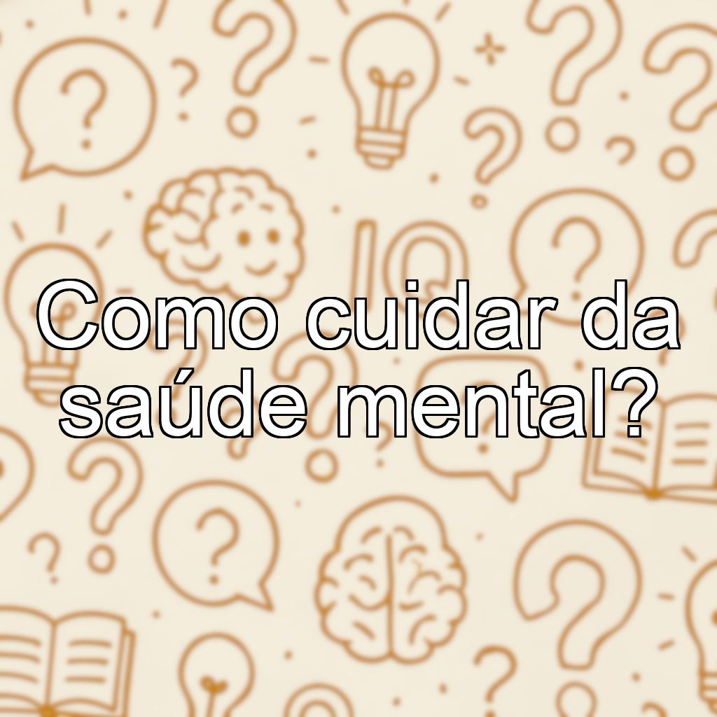 Como cuidar da saúde mental?