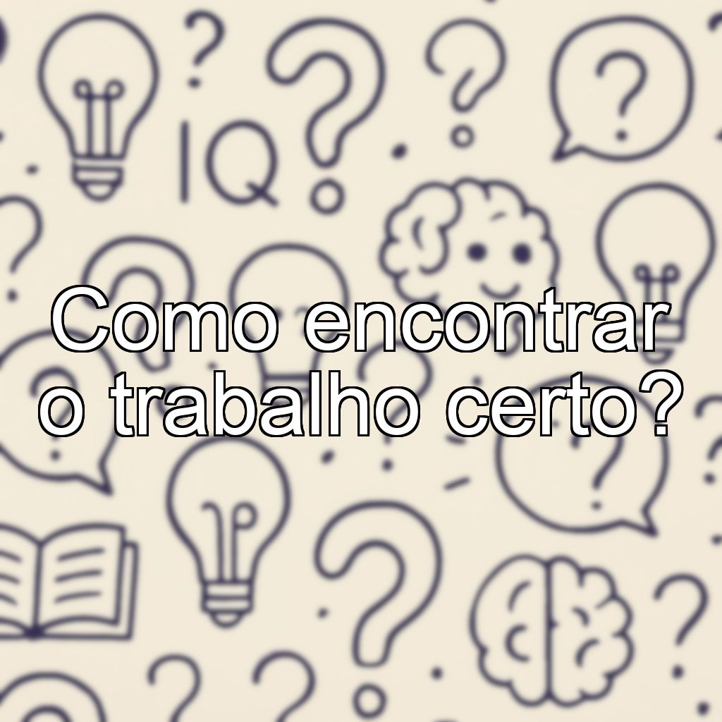 Como encontrar o trabalho certo?