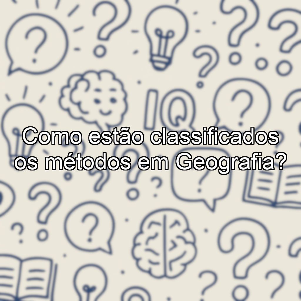 Como estão classificados os métodos em Geografia?
