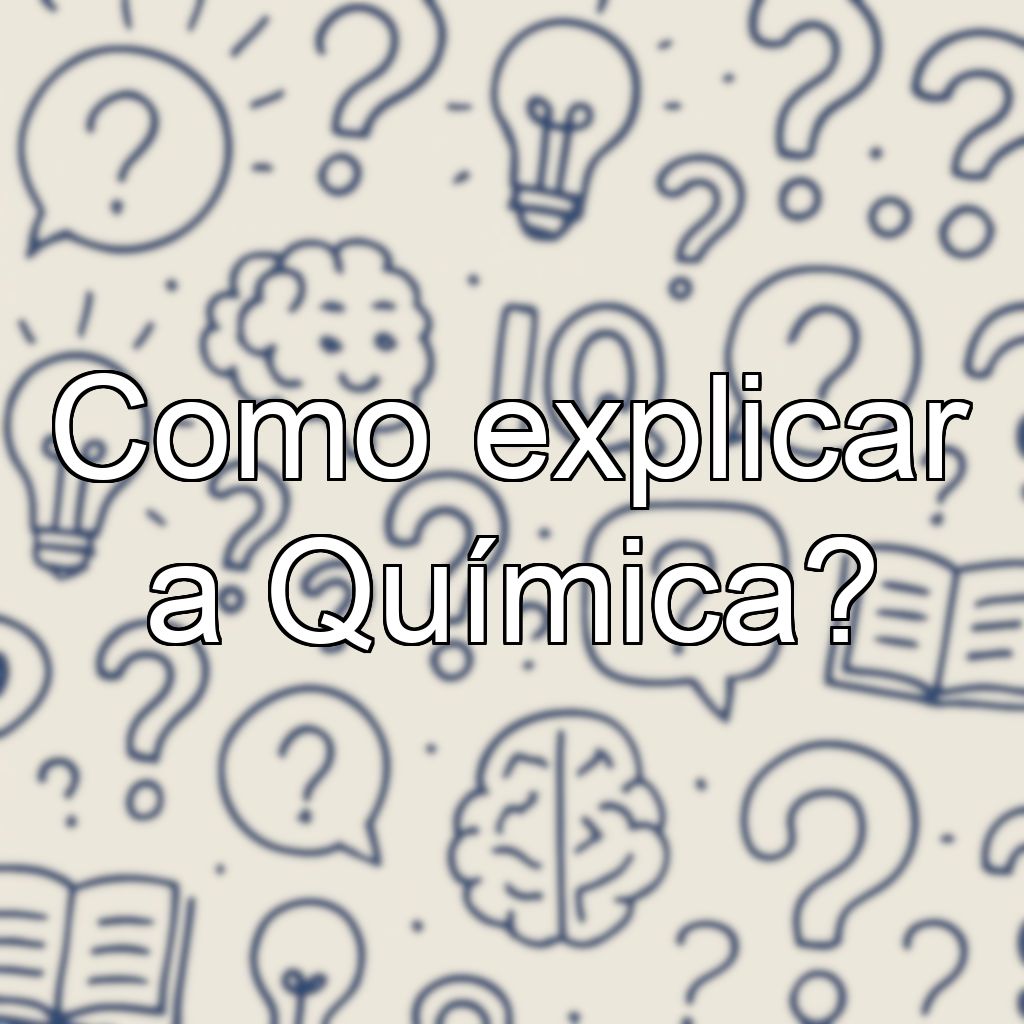 Como explicar a Química?
