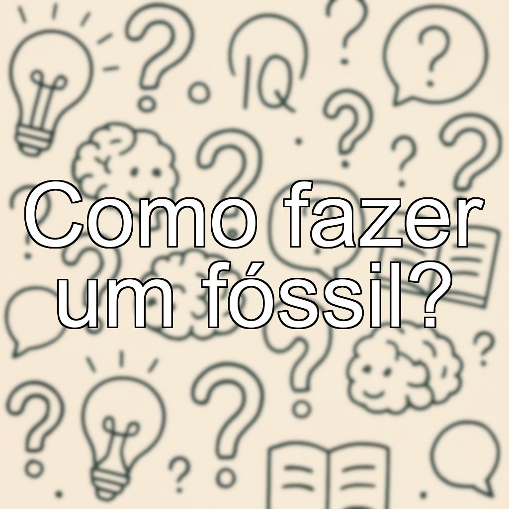 Como fazer um fóssil?