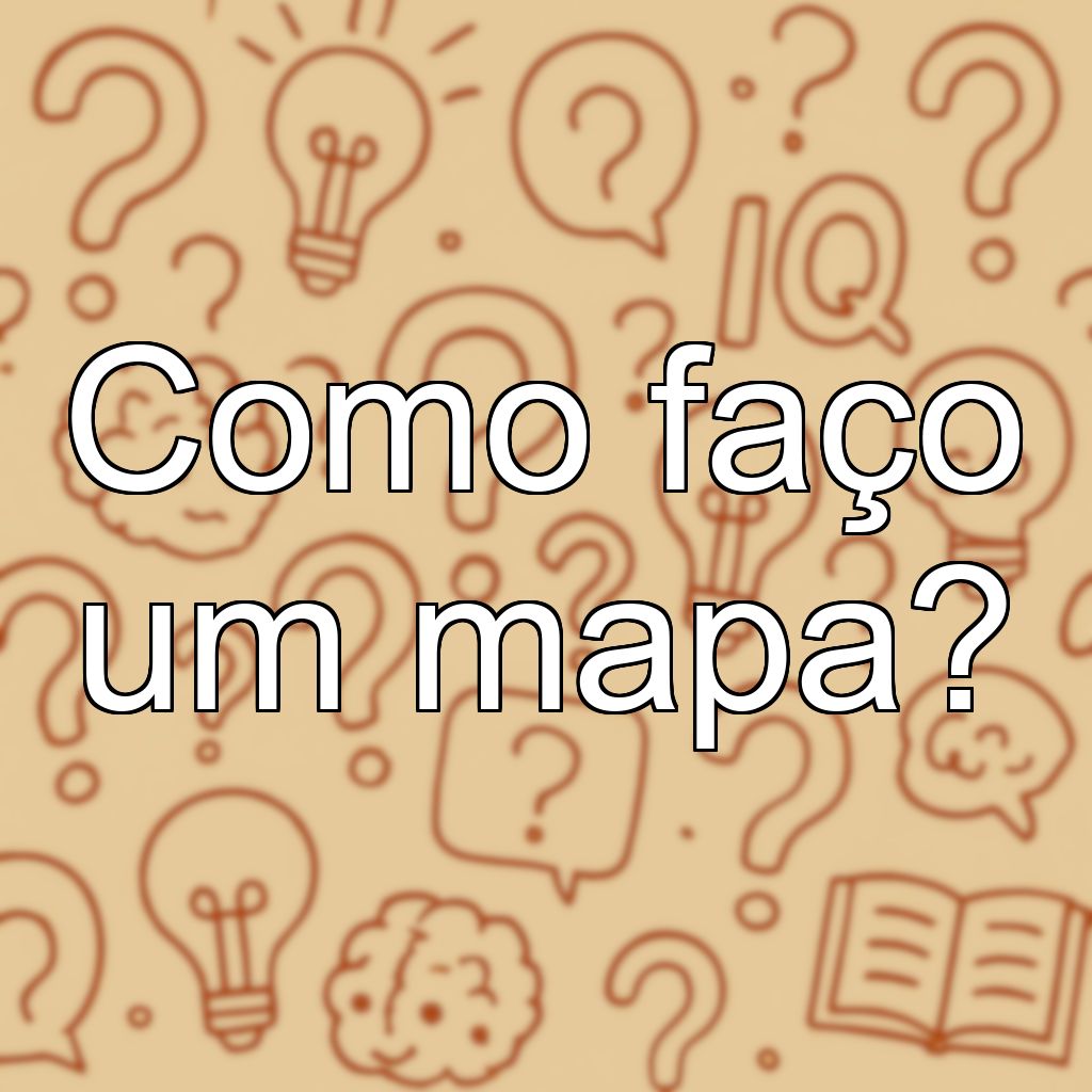 Como faço um mapa?