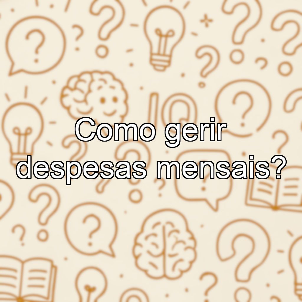 Como gerir despesas mensais?