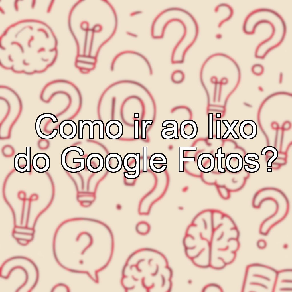 Como ir ao lixo do Google Fotos?